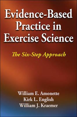 William E. Amonette - Evidence-Based Practice in Exercise Science: The Six-Step Approach - 9781450434195 - V9781450434195