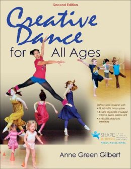 Anne Green Gilbert - Creative Dance for All Ages 2nd Edition With Web Resource - 9781450480949 - V9781450480949