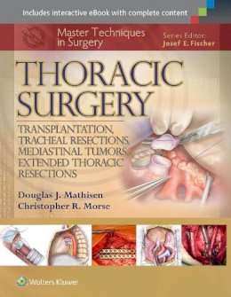 Douglas J. Mathisen - Master Techniques in Surgery: Thoracic Surgery: Transplantation, Tracheal Resections, Mediastinal Tumors, Extended Thoracic Resections - 9781451190724 - V9781451190724