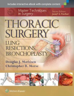 Douglas J. Mathisen - Master Techniques in Surgery: Thoracic Surgery: Lung Resections, Bronchoplasty - 9781451190731 - V9781451190731