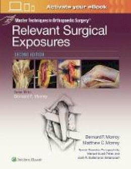 Bernard F. Morrey - Master Techniques in Orthopaedic Surgery: Relevant Surgical Exposures - 9781451194067 - V9781451194067