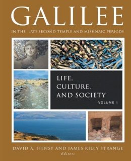 James Riley Strange - Galilee in the Late Second Temple and Mishnaic Periods, Volume 1: Life, Culture, and Society - 9781451466744 - V9781451466744