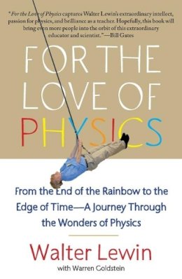 Walter Lewin - For the Love of Physics: From the End of the Rainbow to the Edge of Time - A Journey Through the Wonders of Physics - 9781451607130 - V9781451607130