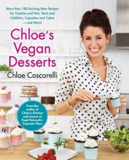 Chloe Coscarelli - Chloe´s Vegan Desserts: More than 100 Exciting New Recipes for Cookies and Pies, Tarts and Cobblers, Cupcakes and Cakes--and More! - 9781451636765 - V9781451636765