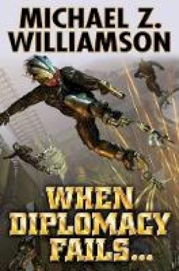 Michael Z Williamson - When Diplomacy Fails - 9781451637908 - V9781451637908