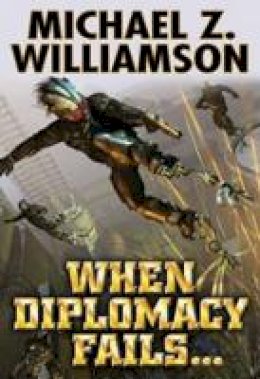 Michael Z Williamson - When Diplomacy Fails - 9781451639117 - V9781451639117