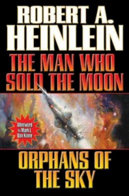 Robert A. Heinlein - Man Who Sold The Moon/ Orphans Of The Sky - 9781451639223 - V9781451639223