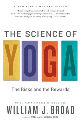 William J Broad - The Science of Yoga: The Risks and the Rewards - 9781451641431 - V9781451641431