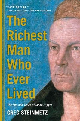 Greg Steinmetz - The Richest Man Who Ever Lived: The Life and Times of Jacob Fugger - 9781451688566 - V9781451688566