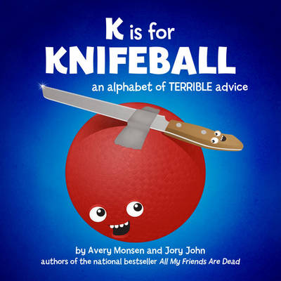 Avery Monsen - K is for Knifeball: An Alphabet of Terrible Advice - 9781452103310 - V9781452103310
