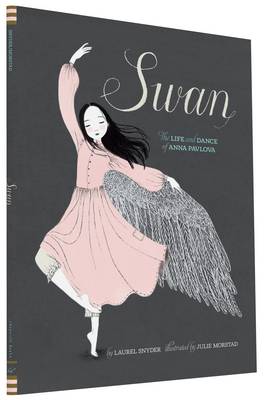 Laurel Snyder - Swan: The Life and Dance of Anna Pavlova - 9781452118901 - V9781452118901