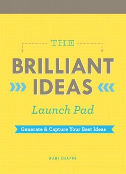 Kari Chapin - The Brilliant Ideas Launch Pad: Generate & Capture Your Best Ideas - 9781452132662 - V9781452132662