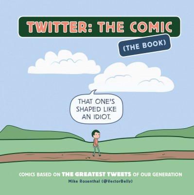 Mike Rosenthal - Twitter: The Comic (The Book): Comics Based on the Greatest Tweets of Our Generation - 9781452135137 - V9781452135137