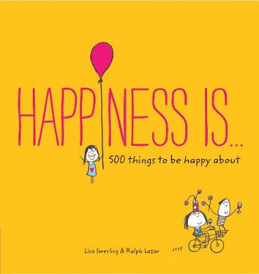 Swerling, Lisa, Lazar, Ralph - Happiness Is . . .: 500 things to be happy about - 9781452136004 - V9781452136004