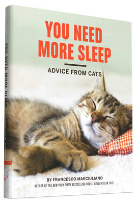 Francesco Marciuliano - You Need More Sleep: Advice from Cats - 9781452138916 - V9781452138916