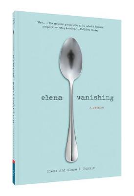 Elena Dunkle - Elena Vanishing: A Memoir - 9781452152141 - V9781452152141 Elena Dunkle - Elena Vanishing: A Memoir - 9781452152141 - V9781452152141