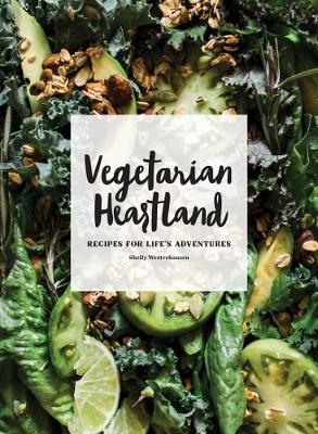 Shelly Westerhausen - Vegetarian Heartland: Recipes for Life´s Adventures - 9781452154701 - V9781452154701