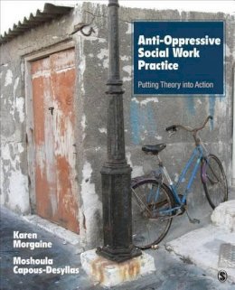 Karen L. Morgaine - Anti-Oppressive Social Work Practice: Putting Theory Into Action - 9781452203485 - V9781452203485