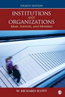 W. Richard Scott - Institutions and Organizations: Ideas, Interests, and Identities - 9781452242224 - V9781452242224