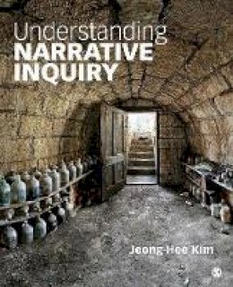 Jeong-Hee Kim - Understanding Narrative Inquiry: The Crafting and Analysis of Stories as Research - 9781452282787 - V9781452282787