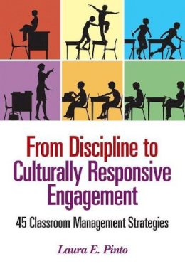 Laura E. Pinto - From Discipline to Culturally Responsive Engagement: 45 Classroom Management Strategies - 9781452285214 - V9781452285214