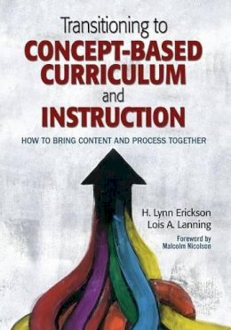 H. Lynn Erickson - Transitioning to Concept-Based Curriculum and Instruction: How to Bring Content and Process Together - 9781452290195 - V9781452290195