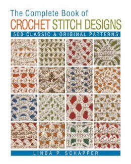 Linda P. Schapper - The Complete Book of Crochet Stitch Designs: 500 Classic & Original Patterns: Volume 1 - 9781454701378 - V9781454701378