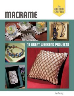 Jim Gentry - The Weekend Crafter: Macrame: 19 Great Weekend Projects - 9781454701804 - V9781454701804