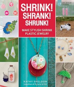 Kathy Sheldon - Shrink! Shrank! Shrunk!: Make Stylish Shrink Plastic Jewelry - 9781454703495 - V9781454703495