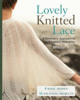 Brooke Nico - Lovely Knitted Lace: A Geometric Approach to Gorgeous Wearables - 9781454707813 - KSG0024612
