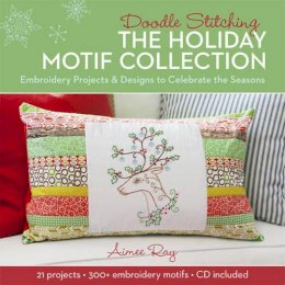 Aimee Ray - Doodle Stitching: The Holiday Motif Collection: Embroidery Projects & Designs to Celebrate the Seasons - 9781454708599 - V9781454708599