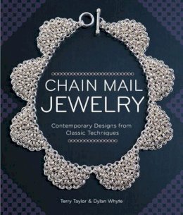 Terry Taylor - Chain Mail Jewelry: Contemporary Designs from Classic Techniques - 9781454709039 - V9781454709039