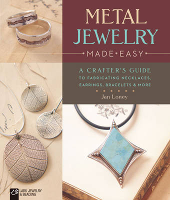 Jan Loney - Metal Jewelry Made Easy: A Crafter´s Guide to Fabricating Necklaces, Earrings, Bracelets & More - 9781454709145 - V9781454709145