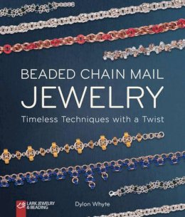 Dylon Whyte - Beaded Chain Mail Jewelry: Timeless Techniques with a Twist - 9781454709152 - V9781454709152