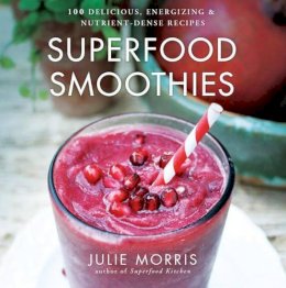 Julie Morris - Superfood Smoothies: 100 Delicious, Energizing & Nutrient-dense Recipes: Volume 2 - 9781454905592 - V9781454905592