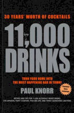 Paul Knorr - 11,000 Drinks: 30 Years´ Worth of Cocktails - 9781454907060 - V9781454907060