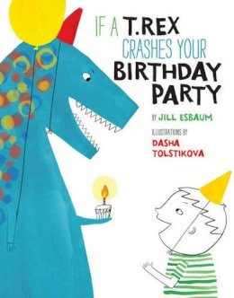 Jill Esbaum - If a T. Rex Crashes Your Birthday Party - 9781454915508 - V9781454915508