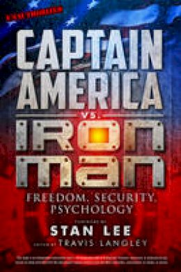 Travis Langley (Ed.) - Captain America vs. Iron Man: Freedom, Security, Psychology - 9781454917120 - V9781454917120