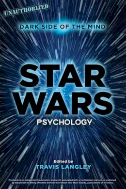 Travis Langley (Ed.) - Star Wars Psychology: Dark Side of the Mind - 9781454917366 - V9781454917366