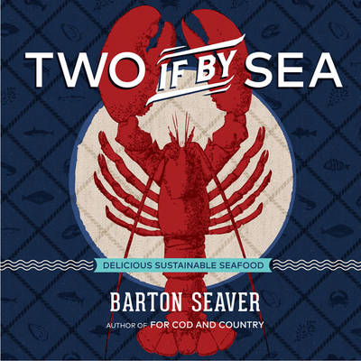 Barton Seaver - Two If By Sea: Delicious Sustainable Seafood - 9781454917878 - V9781454917878