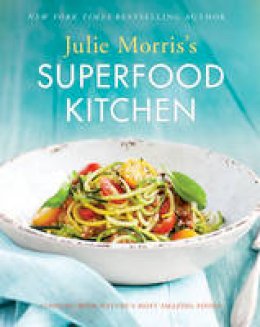 Julie Morris - Julie Morris´s Superfood Kitchen: Cooking with Nature´s Most Amazing Foods - 9781454918103 - V9781454918103