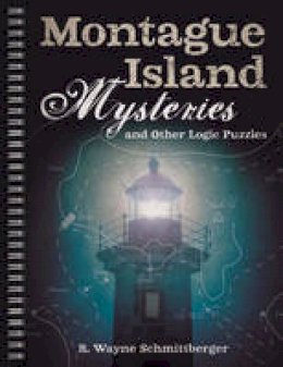 R. Wayne Schmittberger - Montague Island Mysteries and Other Logic Puzzles - 9781454918110 - 9781454918110