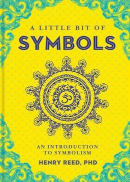 Henry Reed - A Little Bit of Symbols: An Introduction to Symbolism: Volume 6 - 9781454919698 - V9781454919698