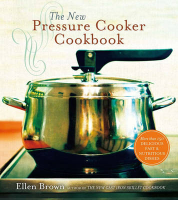 Ellen Brown - The New Pressure Cooker Cookbook: 150 Delicious, Fast, and Nutritious Dishes - 9781454921752 - V9781454921752