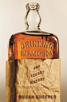 Susan Cheever - Drinking in America: Our Secret History - 9781455513857 - V9781455513857