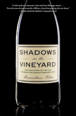 Maximillian Potter - Shadows in the Vineyard: The True Story of a Plot to Poison the World´s Greatest Wine - 9781455516094 - V9781455516094