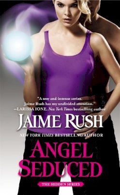 Jaime Rush - Angel Seduced: The Hidden Series: Book 3 - 9781455523238 - V9781455523238 Jaime Rush - Angel Seduced: The Hidden Series: Book 3 - 9781455523238 - V9781455523238