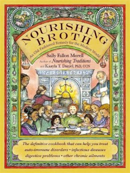 Sally Fallon Morell - Nourishing Broth: An Old-Fashioned Remedy for the Modern World - 9781455529223 - V9781455529223