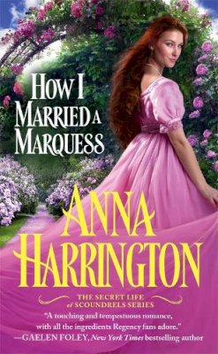 Harrington, Anna - How I Married a Marquess (The Secret Life of Scoundrels) - 9781455534074 - V9781455534074