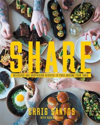 Chris Santos - Share: Delicious and Surprising Recipes to Pass Around Your Table - 9781455538430 - V9781455538430